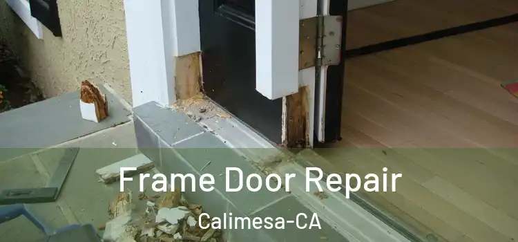  Frame Door Repair Calimesa-CA